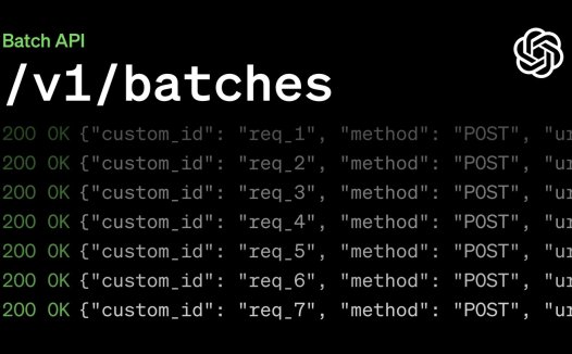 OpenAI 推出 Batch 批处理 API：半价折扣，24 小时内输出结果