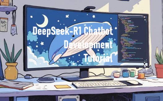 DeepSeek-R1聊天机器人开发教程,我们用 Python 构建一个 DeepSeek-R1聊天机器人